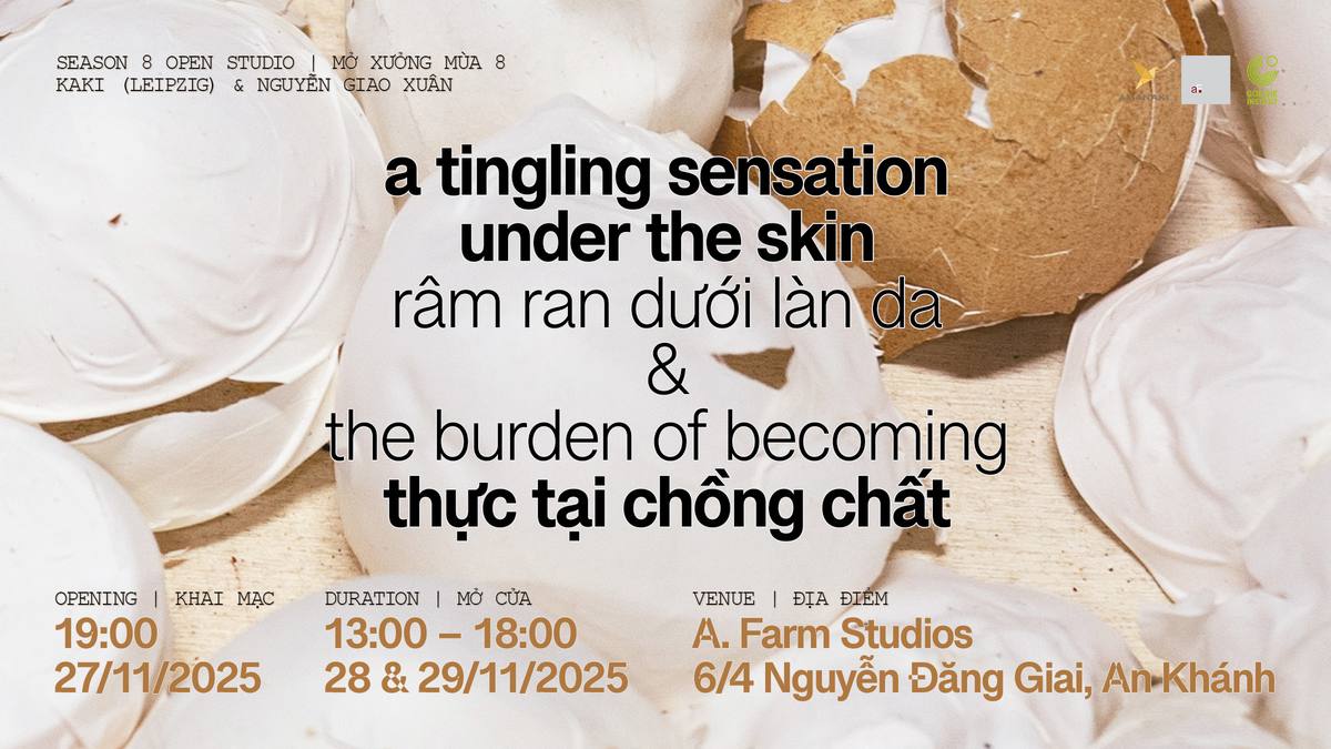 “A tingling sensation under the skin” by Kaki & “The Burden of Becoming” by Nguyễn Giao Xuân | Season 8 Open Studios — 13